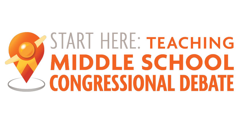 Start Here: Teaching Middle School Congressional Debate Start Here: Teaching Middle School Congressional Debate