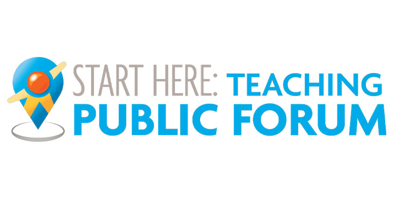 Start Here: Teaching Public Forum Start Here: Teaching Public Forum