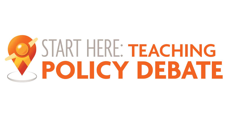 Start Here: Teaching Policy Debate Start Here: Teaching Policy Debate