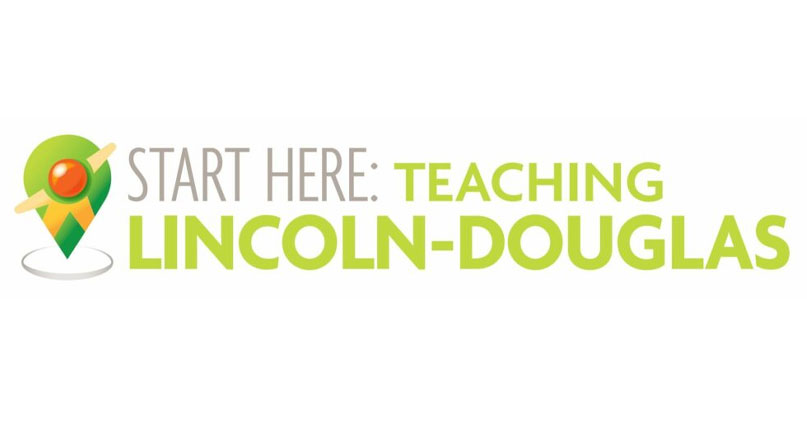 Start Here: Teaching Lincoln-Douglas Start Here: Teaching Lincoln-Douglas