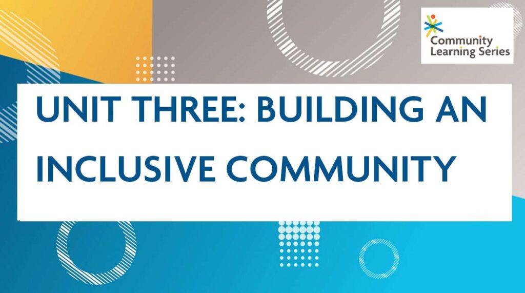 Unit Three: Building an Inclusive Community Unit Three: Building an Inclusive Community