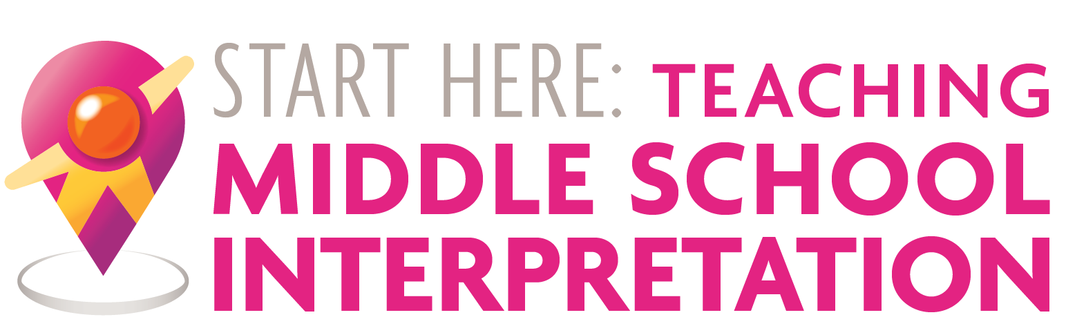 Start Here: Teaching Middle School Interpretation Start Here: Teaching Middle School Interpretation