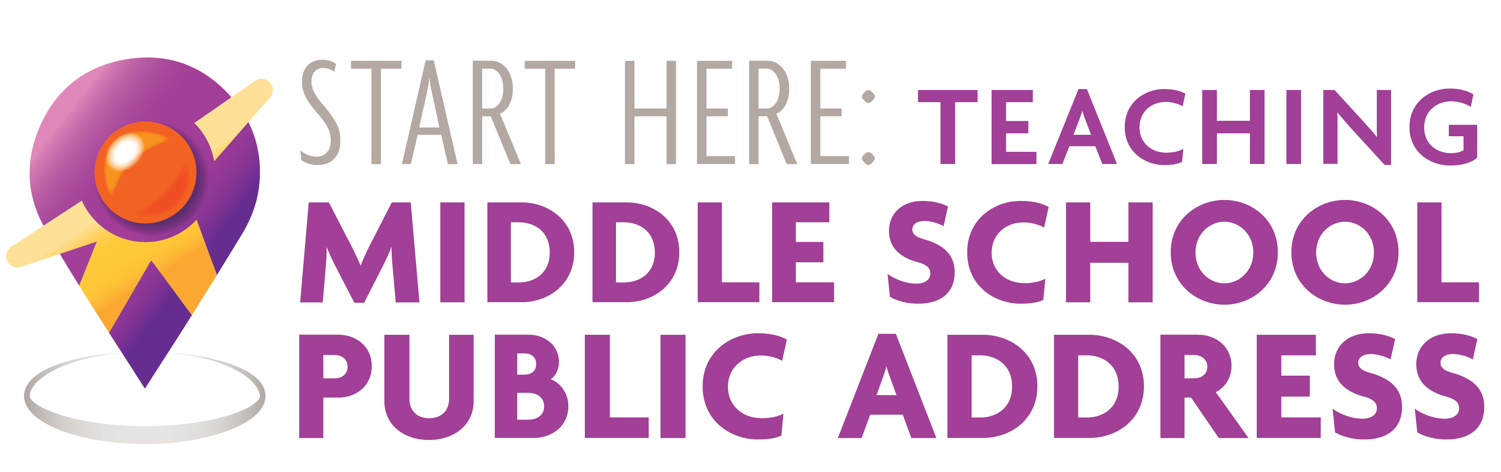 Start Here: Teaching Middle School Public Address Start Here: Teaching Middle School Public Address